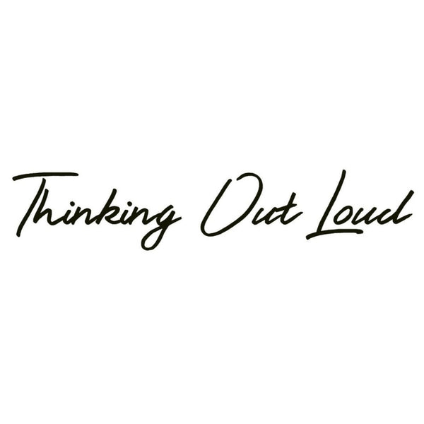 Thinking Out Loud